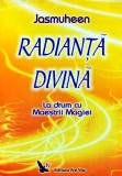 Cumpara ieftin Radianta divina. La drum cu Maestrii Magiei - 2006 - Jasmuheen (Z266)