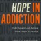 Hope in Addiction: Understanding and Helping Those Caught in Its Grip