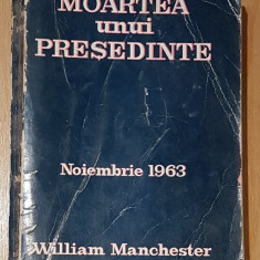 Moartea unui presedinte. Noiembrie 1963 de William Manchester