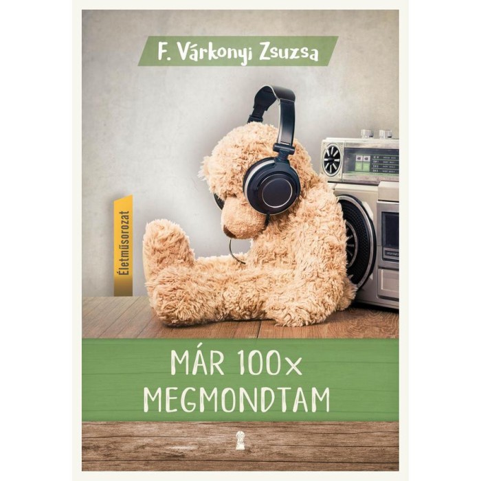 M&aacute;r 100x megmondtam - &Eacute;letműsorozat 2. k&ouml;tet - F. V&aacute;rkonyi Zsuzsa