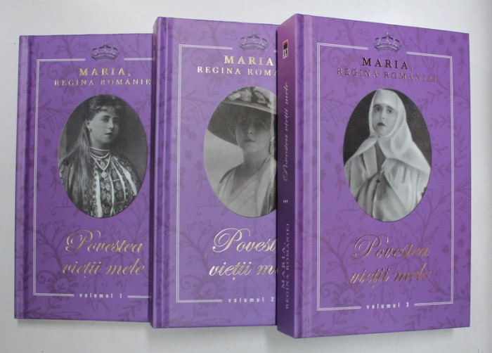 MARIA , REGINA ROMANIEI , POVESTEA VIETII MELE , VOLUMELE I - III , 2013 *EDITIE CARTONATA