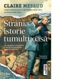 Strania istorie tumultoasa - Claire Messud, Elena Marcu