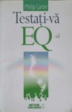 TESTATI-VA EQ-UL. EVALUATI-VA INTELIGENTA EMOTIONALA PRIN 22 DE CHESTIONARE DE PERSONALITATE-PHILIP CARTER-257870