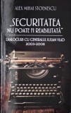 Securitatea nu poate fi reabilitata. Dialoguri cu Generalul Iulian Vlad (2003-2008) - Alex Mihai Stoenescu