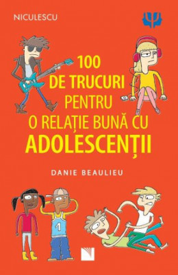 100 de trucuri pentru o relatie buna cu adolescentii &amp;ndash; Danie Beaulieu foto