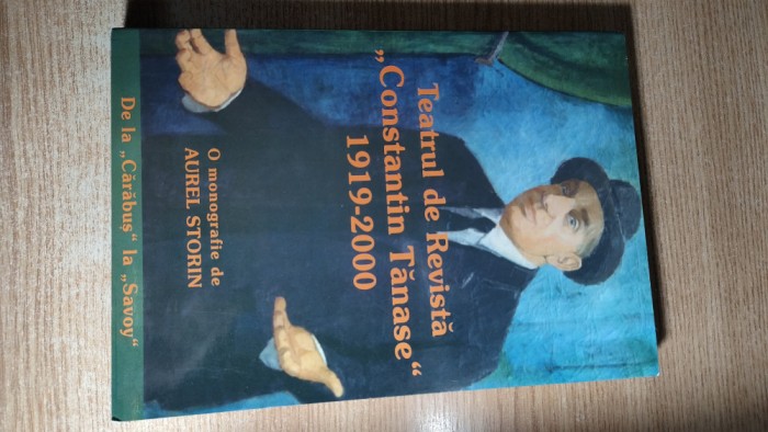 Teatrul de revista Constantin Tanase 1919-2000. De la Carabus la Savoy - O monografie de Aurel Storin
