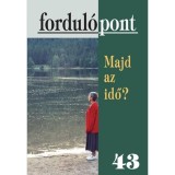 Fordul&oacute;pont 43 - Majd az idő?