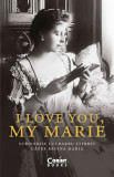 Cumpara ieftin I Love You, My Marie. Scrisorile Lui Barbu stirbey Catre Regina Maria, Barbu stirbey - Editura Corint