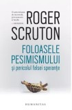Cumpara ieftin Foloasele pesimismului si pericolul falsei sperante/Roger Scruton