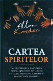 Allan Kardec - Cartea spiritelor. 1019 intrebari si raspunsuri despre nemurirea