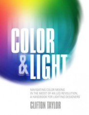 Color &amp; Light: Navigating Color Mixing in the Midst of an Led Revolution, a Handbook for Lighting Designers
