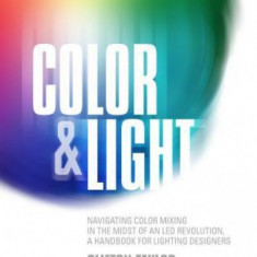 Color & Light: Navigating Color Mixing in the Midst of an Led Revolution, a Handbook for Lighting Designers