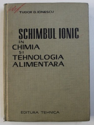 Tudor D. Ionescu - Schimbul ionic in chimia si tehnologia alimentara foto