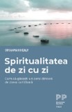 Cumpara ieftin Spiritualitatea de zi cu zi. Cum să găsești un sens dincolo de zarva cotidiană - Paperback brosat - Susannah Healy - Trei