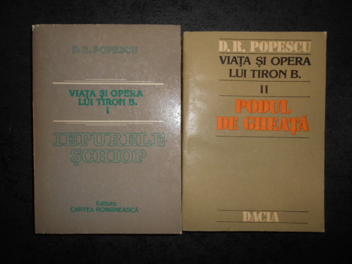 D. R. POPESCU - VIATA SI OPERA LUI TIRON B. 2 volume