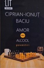 Amor fara alcool (Povestiri) &ndash; Ciprian-Ionut Baciu
