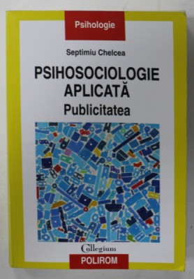 PSIHOSOCIOLOGIE APLICATA , PUBLICITATEA de SEPTIMIU CHELCEA , 2016 foto