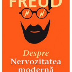 Despre nervozitatea moderna - Sigmund Freud