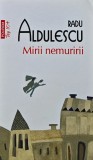Cumpara ieftin Mirii nemuririi - 2017 - Radu Aldulescu (U156)
