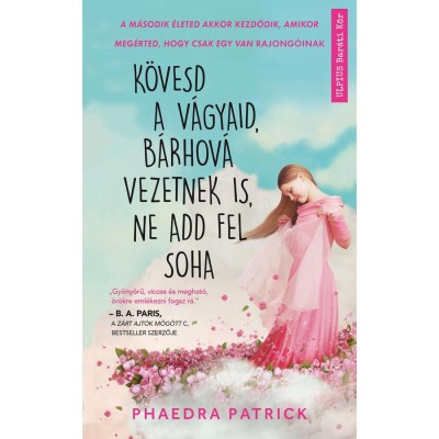 K&amp;ouml;vesd a v&amp;aacute;gyaid, b&amp;aacute;rhov&amp;aacute; vezetnek is, ne add fel soha - Phaedra Patrick foto