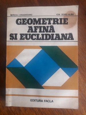 Geometrie afina si euclidiana - Mircea Craioveanu / R7P2F foto