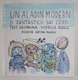 UN ALADIN MODERN SI FANTASTICII SAI COPII , text GEORGIANA VIORICA ROGOZ , ilustratii de ADINA NANU , 2018