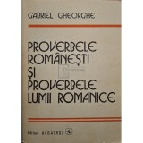 Gabriel Gheorghe - Proverbele romanesti si proverbele lumii romanice (Editia: 1986)