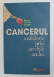 CANCERUL - O CALATORIE PRIN URECHILE ACULUI de ILEANA GAFTON DRAGOS , 2013