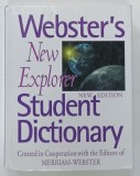 WEBSTER ' S NEW EXPLORER STUDENT DICTIONARY by THE EDITORS OF MERRIAM - WEBSTER , 2005 * TEXT IN LIMBA ENGLEZA