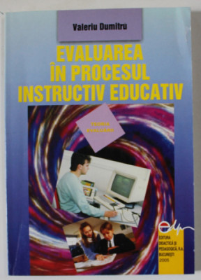 EVALUAREA IN PROCESUL INSTRUCTIV EDUCATIV de VALERIU DUMITRU , TEORIA EVALUARII , 2005 , DEDICATIE * foto