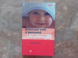 BEBELUSUL ESTE O PERSOANA , POVESTEA MINUNATA A NOU - NASCUTULUI de BERNARD MARTINO , 2002