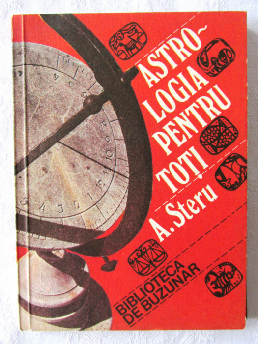 &quot;ASTROLOGIA PENTRU TOTI. Ghid Practic&quot;, A. Steru, 1992. Carte noua