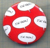Y 1204 INSIGNA -,,J&#039;AI FAIM !&quot; EXPRESII FRANCEZE UMORISTICE-PENTRU COLECTIONARI