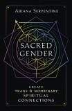 Sacred Gender: Create Trans and Nonbinary Spiritual Connections