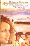 DRAGOSTE LA TROPICE-REBECCA STRATTON-343757