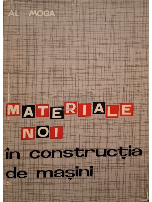 Alexandru Moga - Materiale noi in constructia de masini (Editia: 1964)
