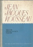 Texte pedagogice alese Jean Jacques Rousseau editura Didactica si Pedagogica 1960 literatura clasica educatie autori clasici filosofie editie veche