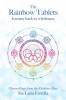 The Rainbow Tablets Journey Back to Wholeness. Channellings from the Rainbow Race