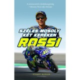 Rossi - Sz&eacute;les mosoly k&eacute;t ker&eacute;ken - A minimot&oacute;t&oacute;l a kir&aacute;lykateg&oacute;ri&aacute;ig - Valentino Rossi teljes &eacute;letrajza - Stuart Barker
