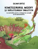 Kinetozaurul Moovy și vrăjitoarea Tabletita - Hardcover - Olina Ortiz - Univers