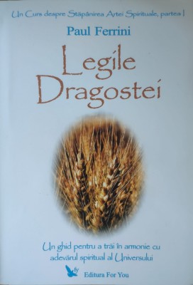 Legile Dragostei Un Ghid Pentru A Trai In Armonie Cu Adevarul - Paul Ferrini , G53 foto