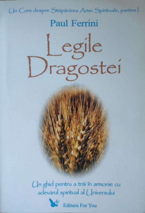 Legile Dragostei Un Ghid Pentru A Trai In Armonie Cu Adevarul - Paul Ferrini , G53