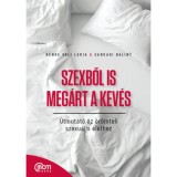 Szexből is meg&aacute;rt a kev&eacute;s - &Uacute;tmutat&oacute; az &ouml;r&ouml;mteli szexu&aacute;lis &eacute;lethez - Benke Vali Leria
