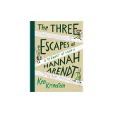 The Three Escapes of Hannah Arendt: A Tyranny of Truth