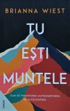 Cumpara ieftin Carte Tu esti muntele de Brianna Wiest, 2022, brosata, 219 pagini, Dezvoltare personala, Limba romana