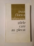 Puia Florica Rebreanu (dedicație/ autograf) - Zilele care au plecat