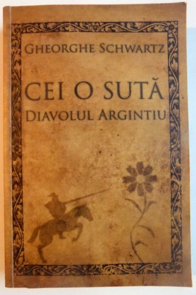 CEI O SUTA , DIAVOLUL ARGINTIU de GHEORGHE SCHWARTZ , 2011