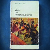 Cumpara ieftin Viata lui Toulouse-Lautrec - Henri Perruchot, Editura Meridiane - Carte Arta, Istoria Artei