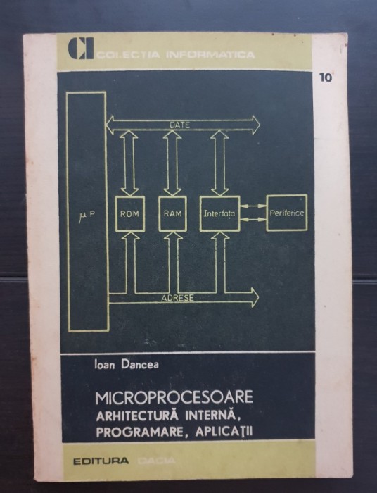 MICROPROCESOARE. Arhitectură internă, programare, aplicații - Ioan Dancea
