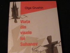 VIATA DIN VISELE LUI SUHANOV-OLGA GRUSHIN-TRAD. IRINA BOJIN-439 PG- foto